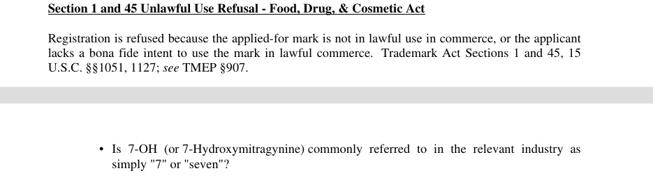 Two passages from a USPTO office action: the heading Section 1 and 45 Unlawful Use Refusal, Food, Drug, and Cosmetic Act, and the sentence Registration is refused because the applied-for mark is not in lawful use in commerce; and below it the question Is 7-OH (or 7-Hydroxymitragynine) commonly referred to in the relevant industry as simply 7 or seven?
