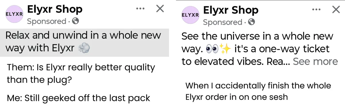 Two Facebook ads from Elyxr Shop, marked Sponsored. Left: Relax and unwind in a whole new way with Elyxr; Them: Is Elyxr really better quality than the plug? Me: Still geeked off the last pack. Right: See the universe in a whole new way, it's a one-way ticket to elevated vibes; When I accidentally finish the whole Elyxr order in on one sesh.