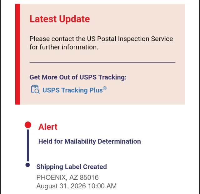 A USPS Tracking screen: Latest Update, Please contact the US Postal Inspection Service for further information; Alert, Held for Mailability Determination; Shipping Label Created, Phoenix, AZ 85016, August 31, 2026, 10:00 AM.