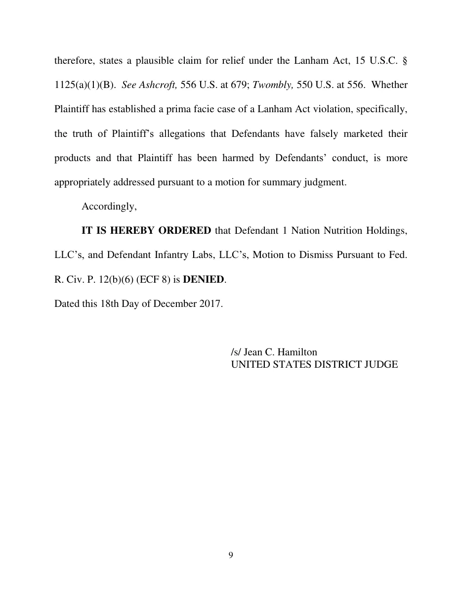 Page 9 of the order: the amended complaint states a plausible claim under the Lanham Act; whether the defendants falsely marketed their products is for summary judgment; it is hereby ordered that the motion to dismiss of 1 Nation Nutrition Holdings and Infantry Labs is denied; dated 18 December 2017, signed by the district judge.