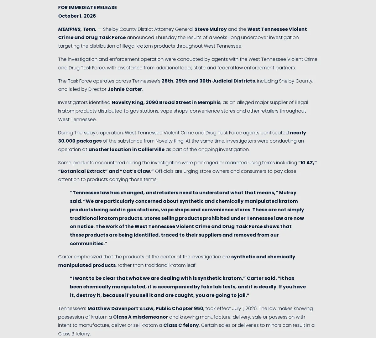 The Shelby County District Attorney's news release of October 1, 2026: investigators identified Novelty King, 3090 Broad Street in Memphis, as an alleged major supplier of illegal kratom products to gas stations, vape shops and convenience stores; agents confiscated nearly 30,000 packages; another location in Collierville; products packaged or marketed using terms including KLAZ, Botanical Extract and Cat's Claw; quotations from DA Mulroy and Director Carter, who says the product is accompanied by fake lab tests; and Tennessee's Public Chapter 950.