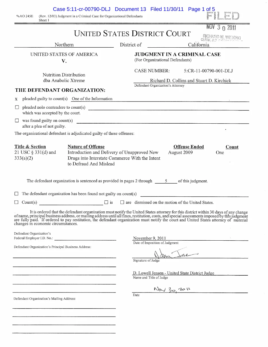 Page one of a federal criminal judgment for an organizational defendant, Northern District of California, case 5:11-cr-00790, United States v. Nutrition Distribution dba Anabolic Xtreme: the defendant organization pleaded guilty to count one of the information, 21 USC 331(d) and 333(a)(2), introduction and delivery of unapproved new drugs into interstate commerce with the intent to defraud and mislead, offense ended August 2009; judgment imposed 9 November 2011.