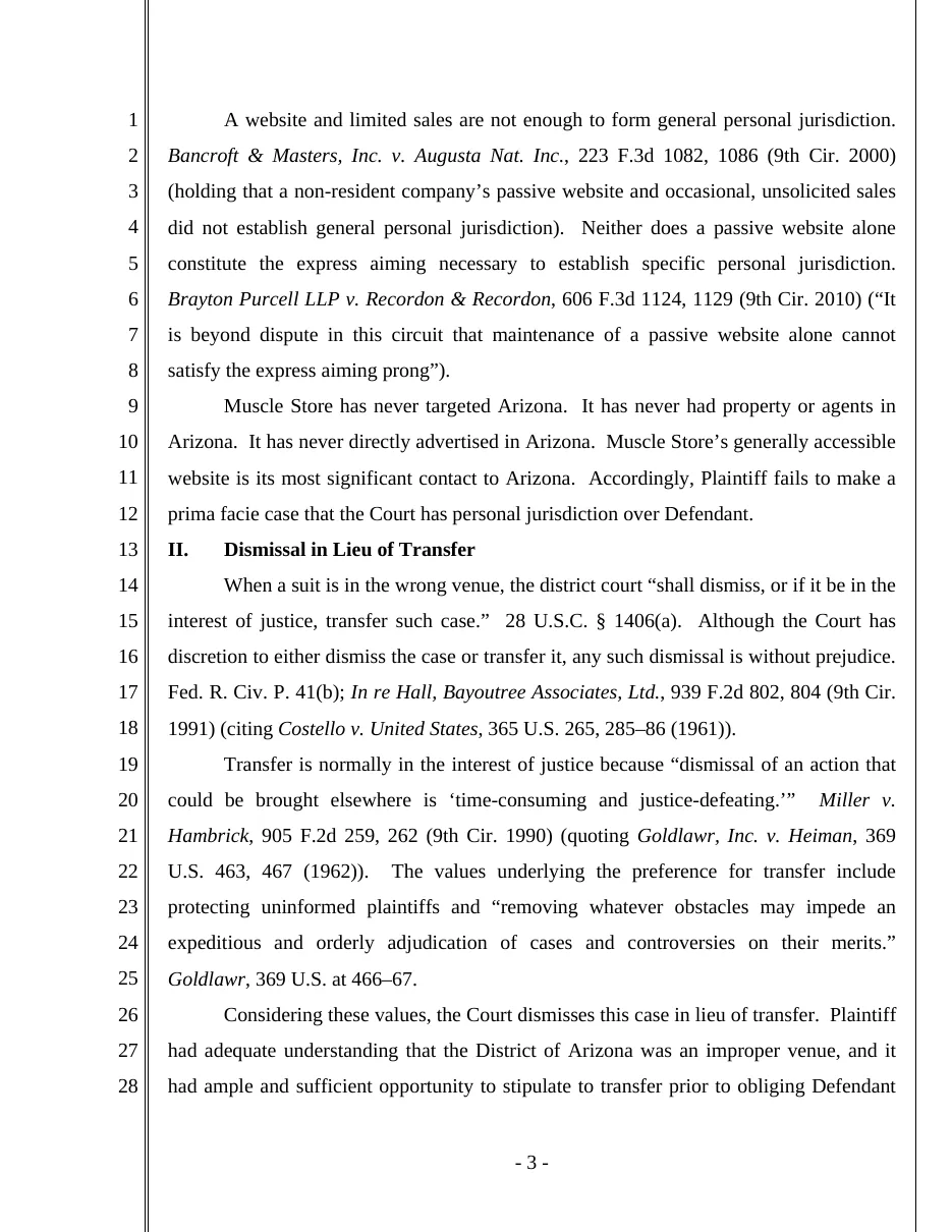 Page three of a District of Arizona order of 26 October 2017 in Nutrition Distribution v. Muscle Store: a website and limited sales are not enough for personal jurisdiction; Muscle Store has never targeted Arizona; and under the heading Dismissal in Lieu of Transfer, the court dismisses the case because the plaintiff had adequate understanding that Arizona was an improper venue.