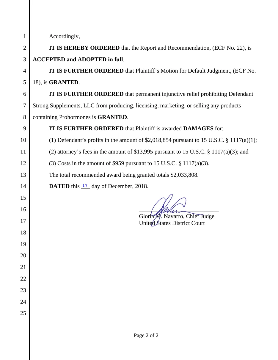 Page two of a District of Nevada order of 17 December 2018: the report and recommendation is adopted, the motion for default judgment is granted, Strong Supplements LLC is permanently enjoined from producing, licensing, marketing or selling any products containing prohormones, and the plaintiff is awarded the defendant's profits of 2,018,854 dollars, fees of 13,995 dollars and costs of 959 dollars, a total of 2,033,808 dollars.