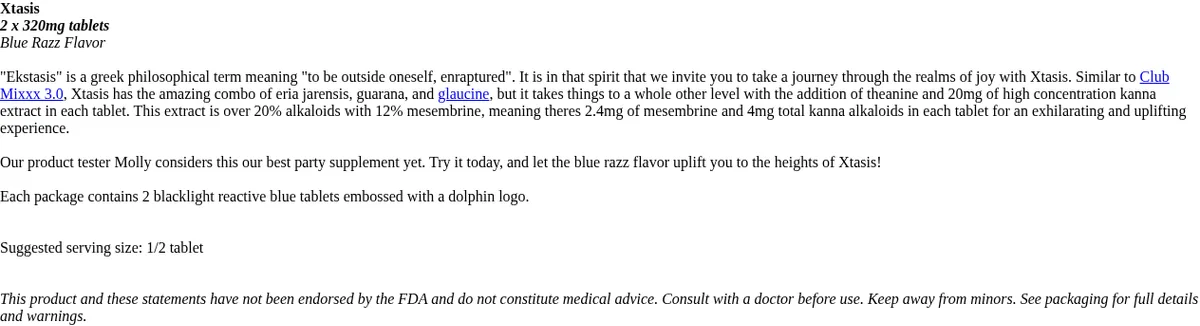 Product text for Xtasis, '2 x 320mg tablets, Blue Razz Flavor': eria jarensis, guarana, glaucine, theanine and kanna extract, 'Our product tester Molly considers this our best party supplement yet' and 'Each package contains 2 blacklight reactive blue tablets embossed with a dolphin logo'.