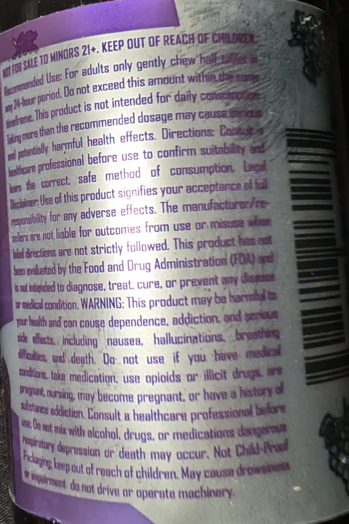 The side panel of the same bottle: Not for sale to minors 21+; Recommended Use: for adults only gently chew half tablet in any 24-hour period; a legal disclaimer; WARNING: this product may be harmful to your health and can cause dependence, addiction, and serious side effects, including nausea, hallucinations, breathing difficulties, and death.